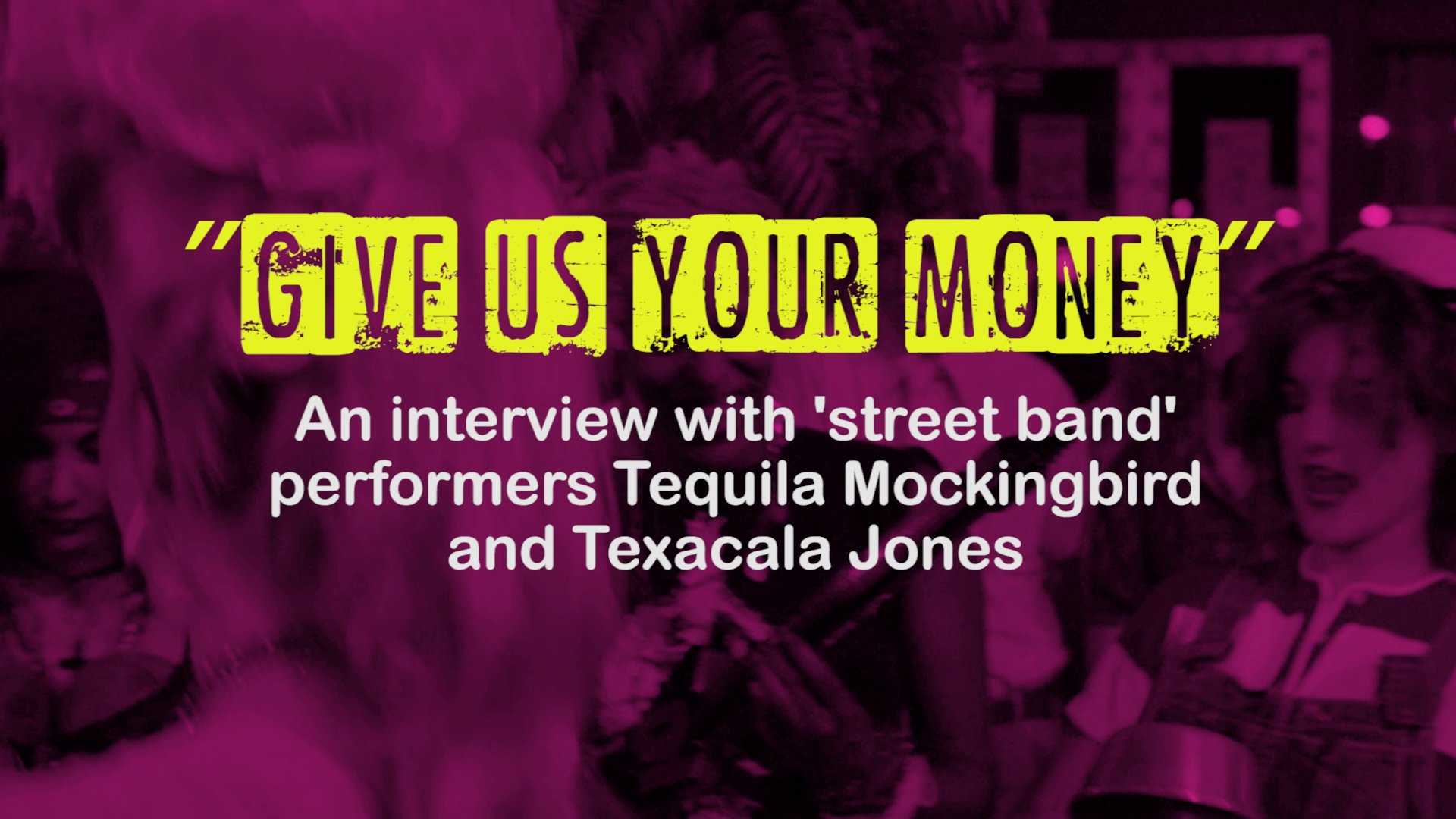 Give Us Your Money: Interviews with Street Band Performers Texacala Jones and Tequila Mockingbird