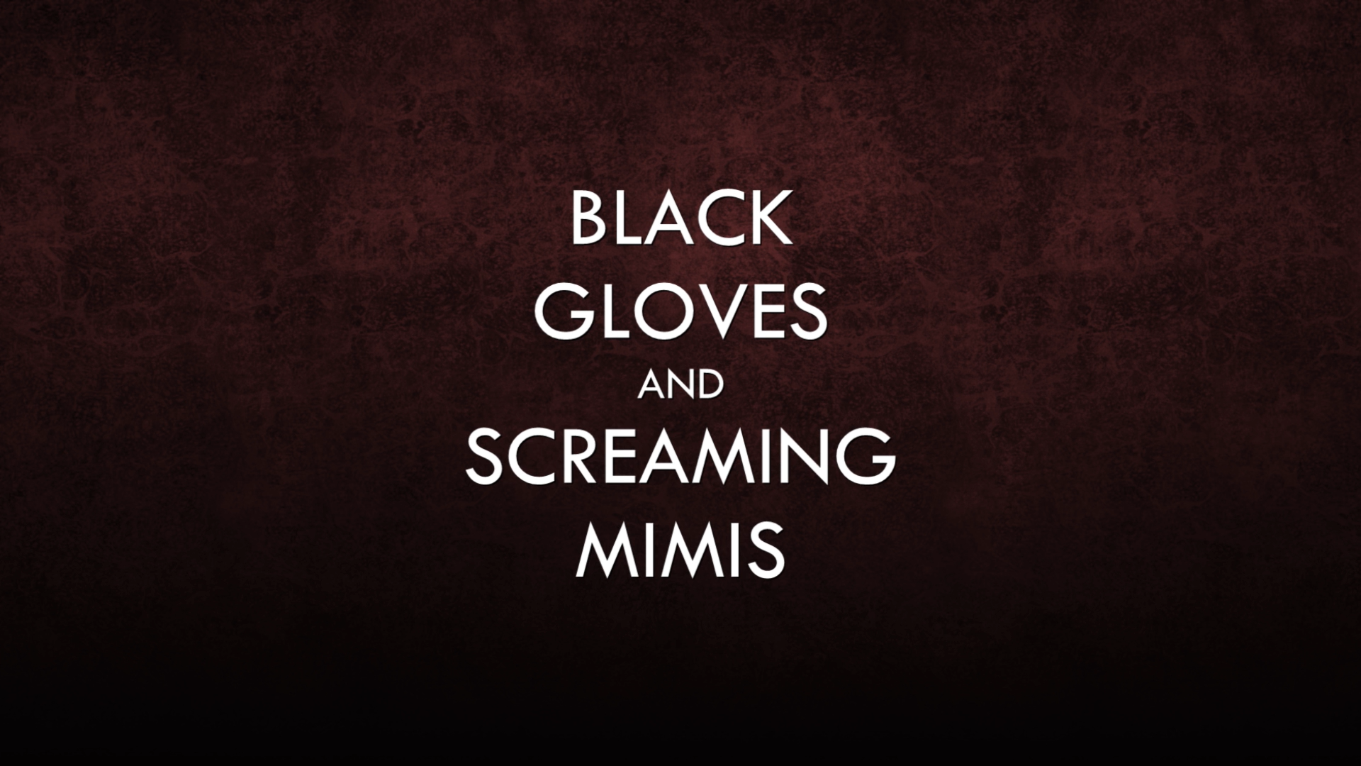 Black Gloves and Screaming Mimis
