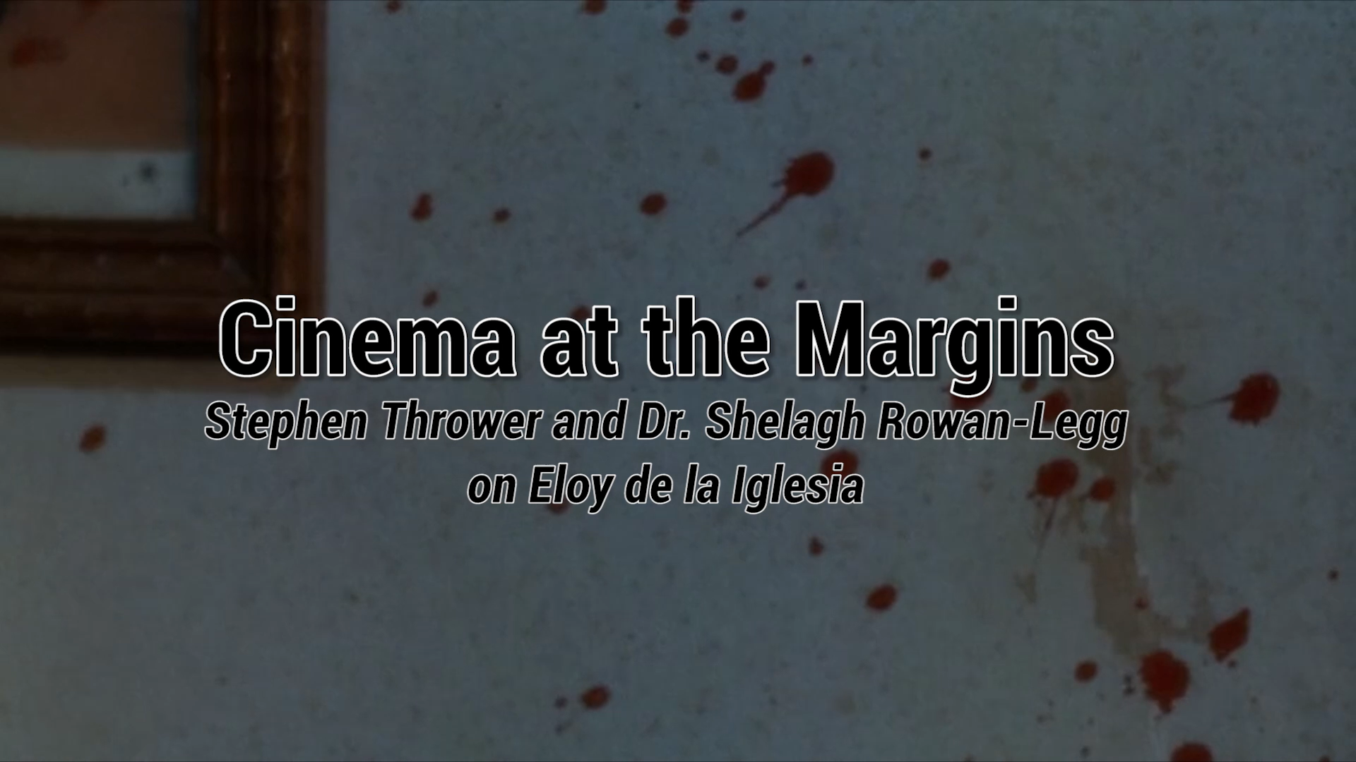 Cinema At The Margins: Stephen Thrower and Dr. Shelagh Rowan-Legg on Eloy de la Iglesia