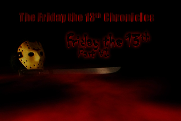 The Friday the 13th Chronicles Friday the 13th Part VI
