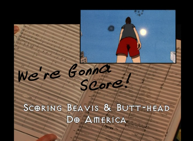 We’re Gonna Score! Scoring Beavis and Butt-Head Do America
