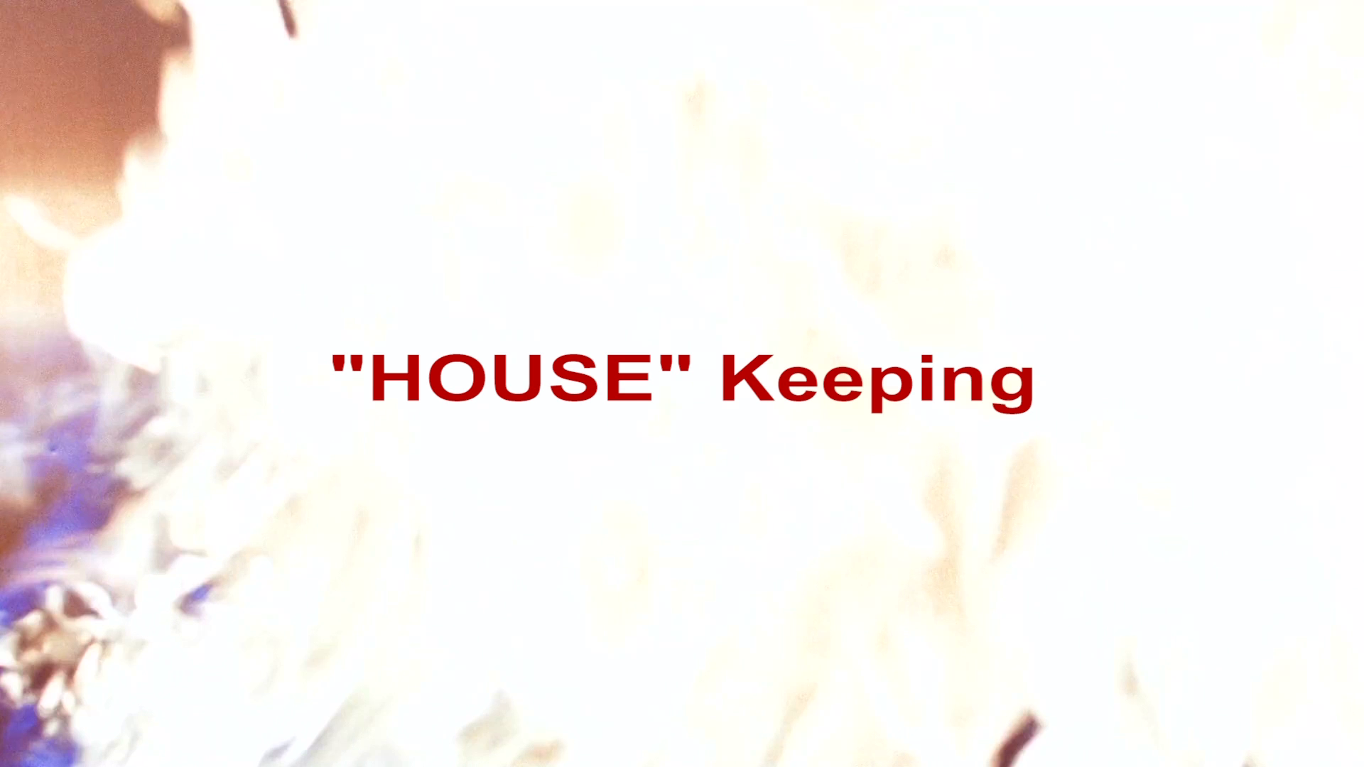 Don't Go in the House "House" Keeping featurette