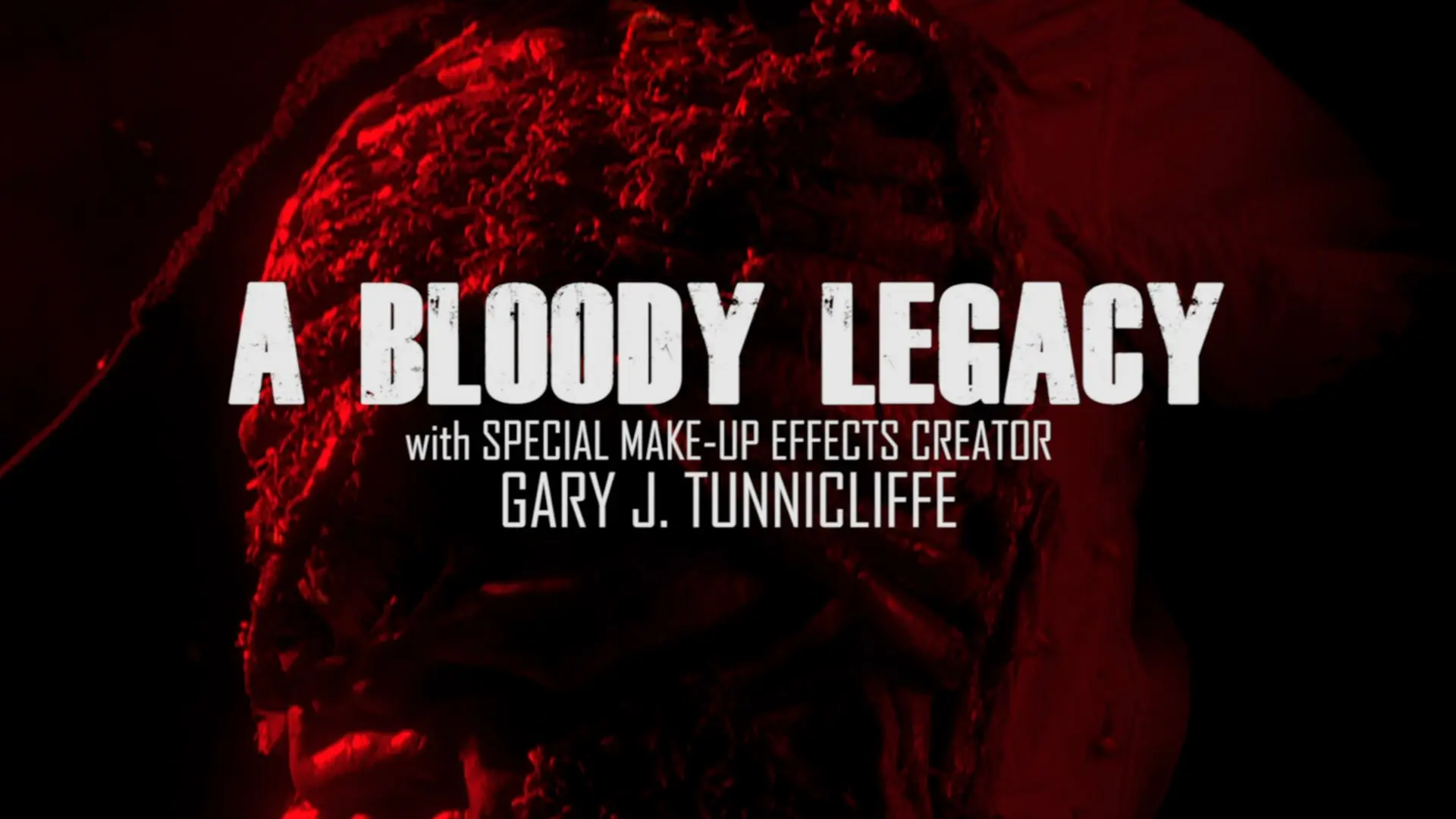 “A Bloody Legacy” — An Interview with Special Prosthetic Effects Designer Gary J. Tunnicliffe