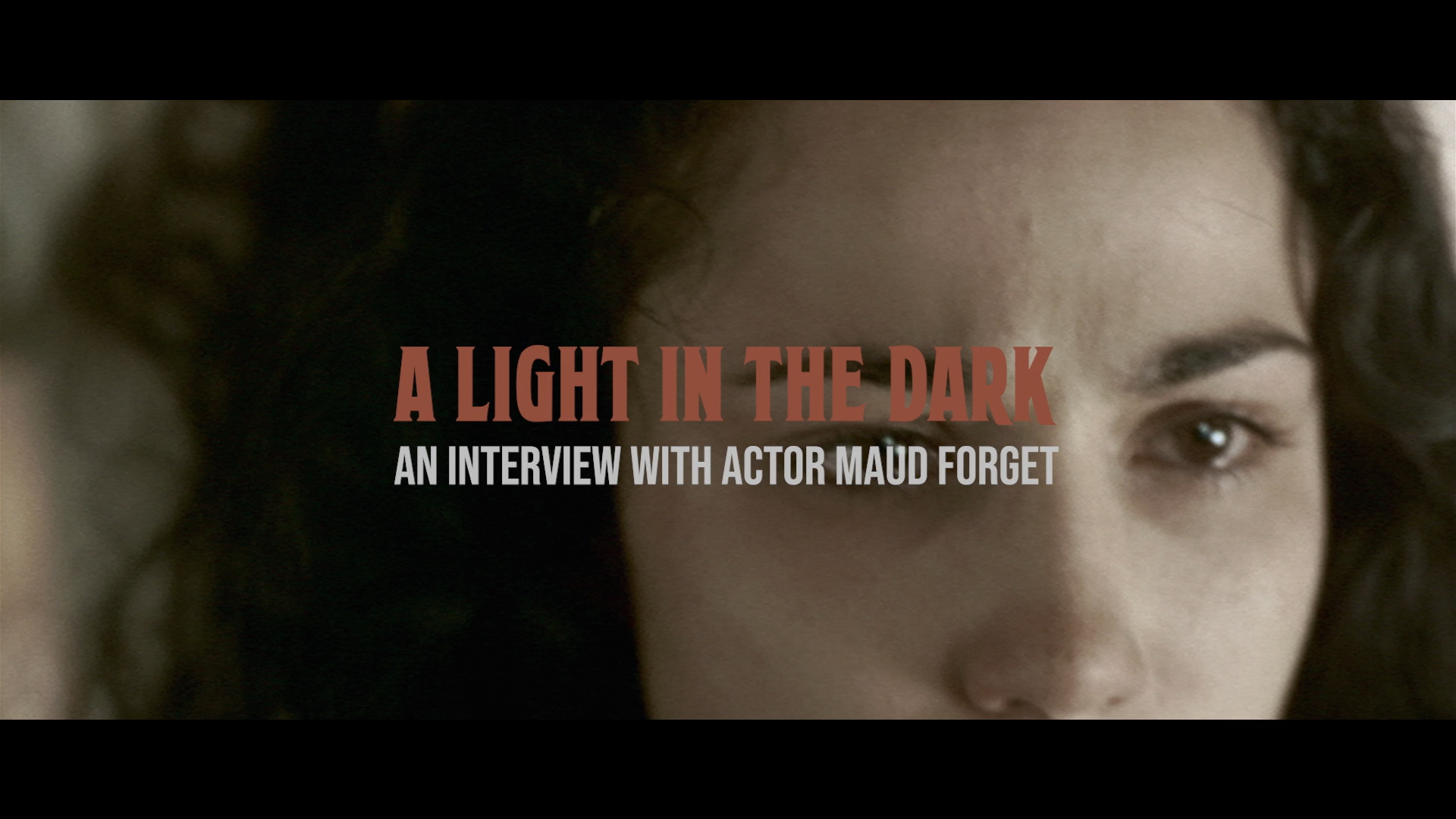 A Light in the Dark: a new interview with Actor Maud Forget