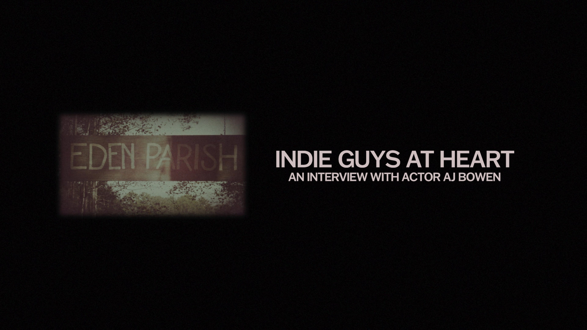 Indie Guys at Heart: A new interview with Actor AJ Bowen