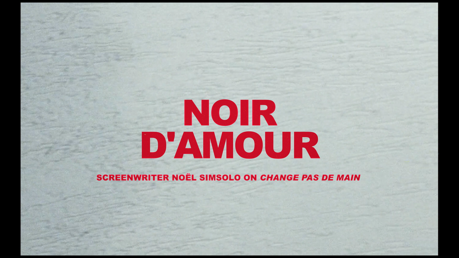 Noir D'Amour – Screenwriter Noël Simsolo On CHANGE PAS DE MAIN