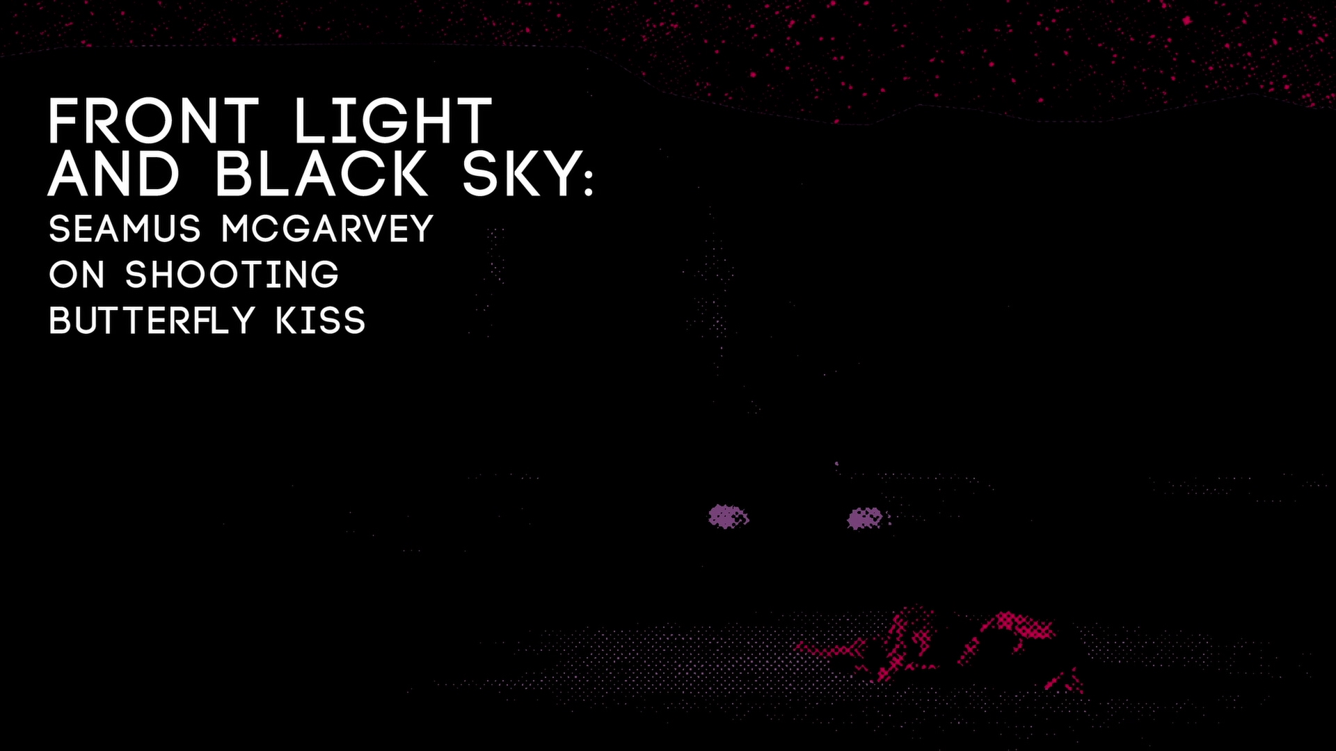 Butterfly Kiss Seamus McGarvey interview