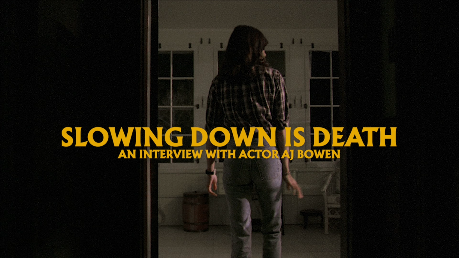 Slowing Down is Death: a new interview with Actor AJ Bowen