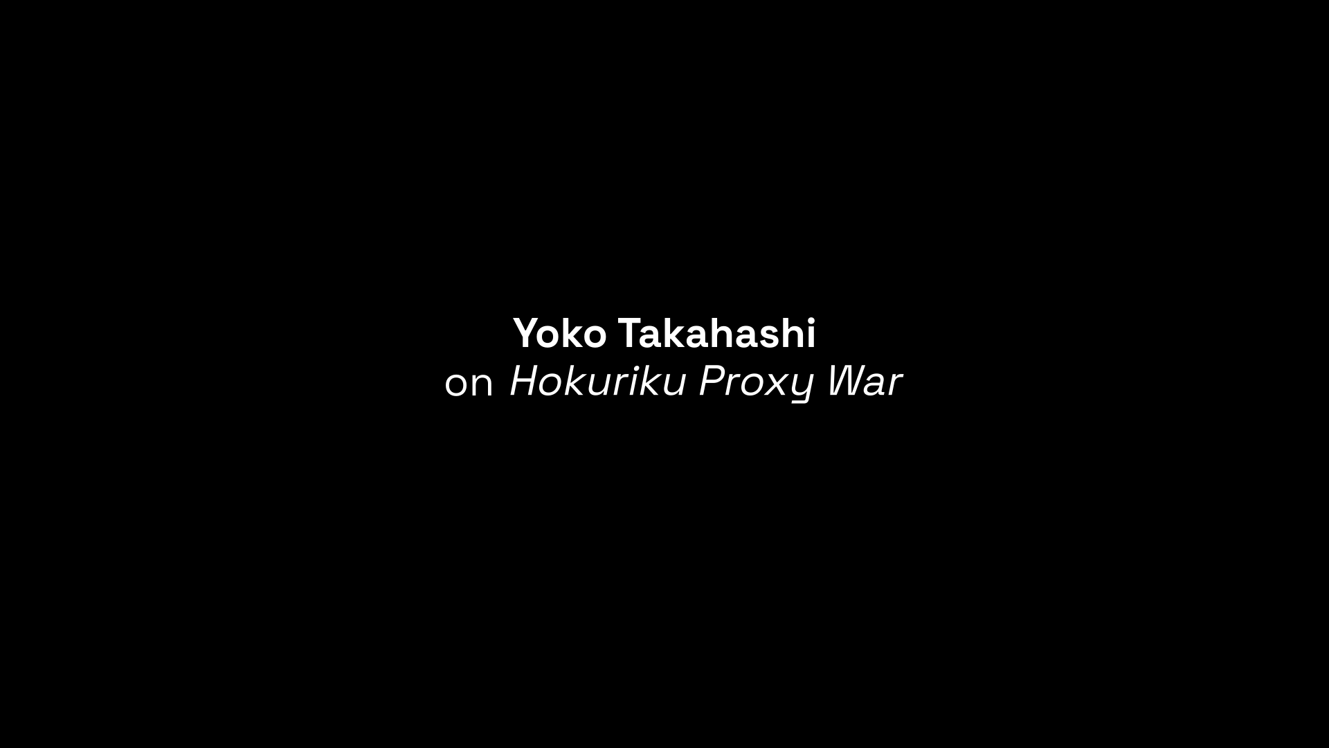 Hokuriku Proxy War Yoko Takahashi interview