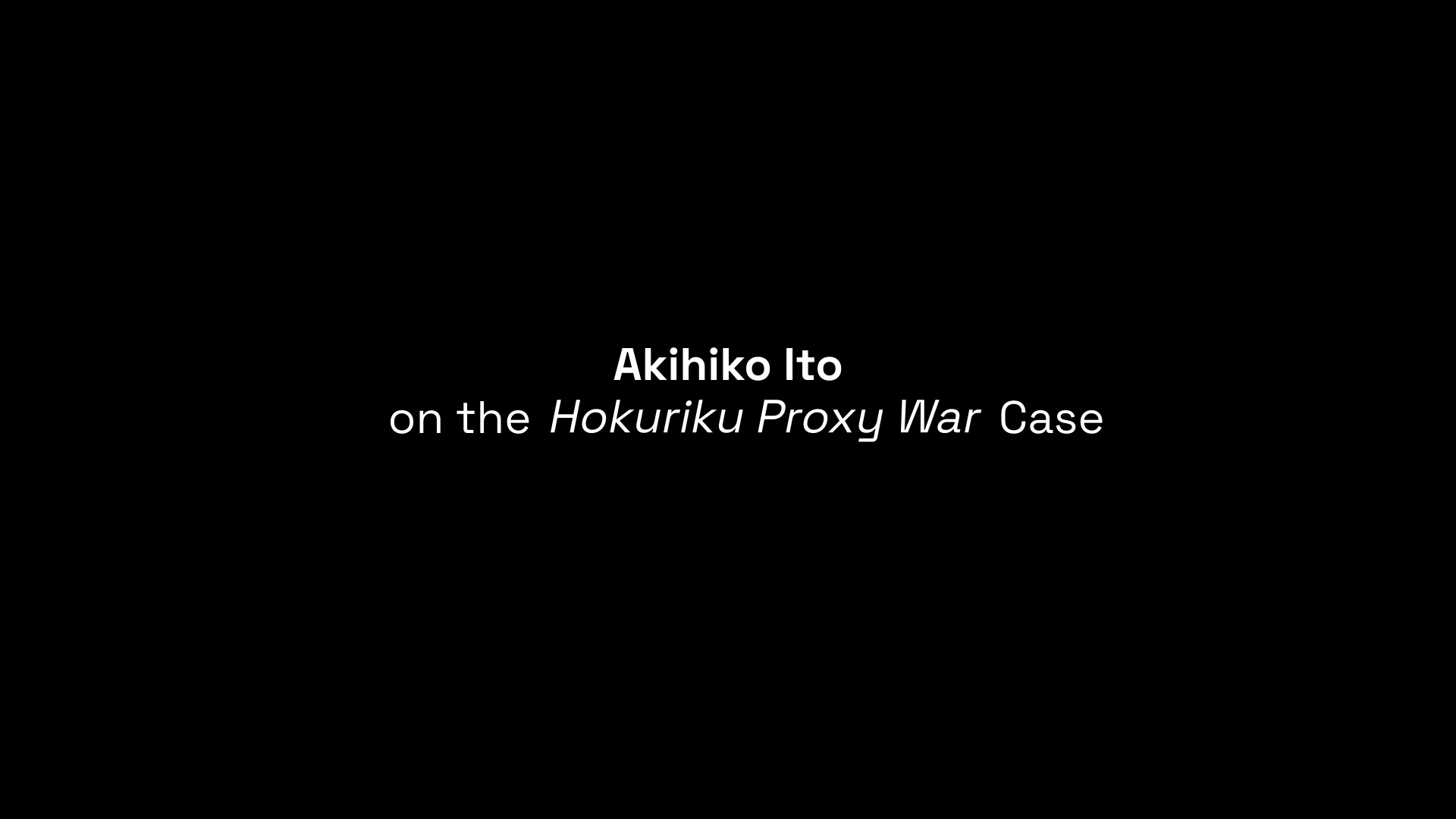 Hokuriku Proxy War Akihiko Ito interview