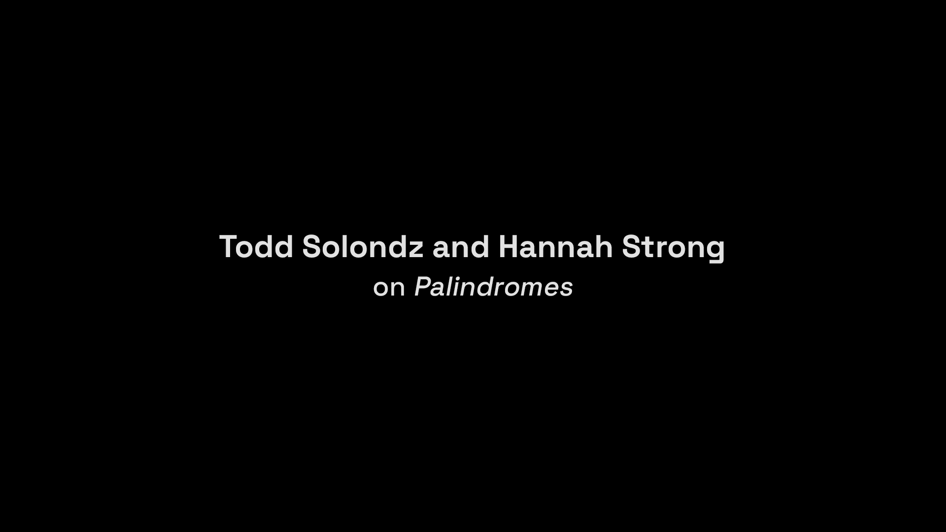 Palindromes 4K Todd Solondz and Hannah Strong interview