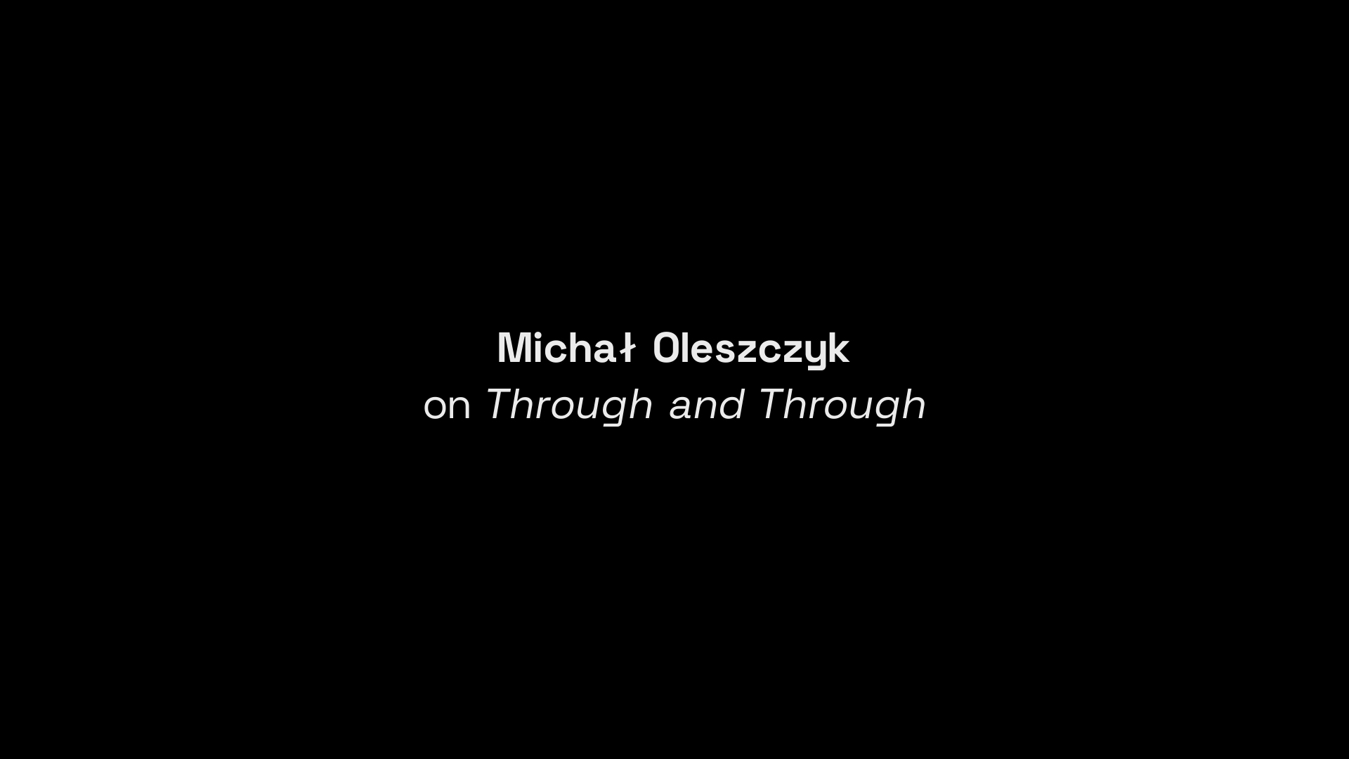 Through and Through Michał Oleszczyk interview