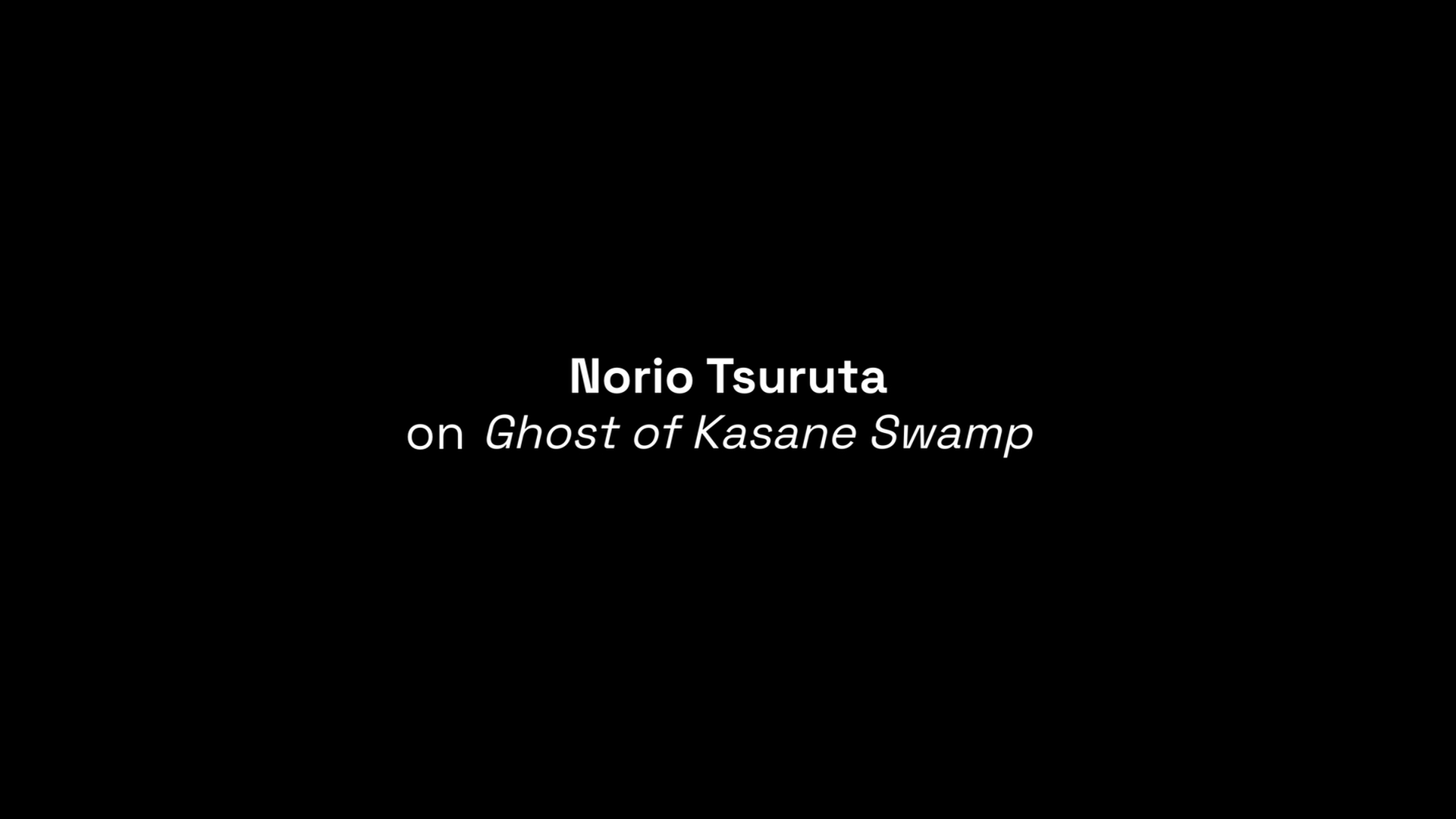Ghost of Kasane Swamp Norio Tsuruta interview
