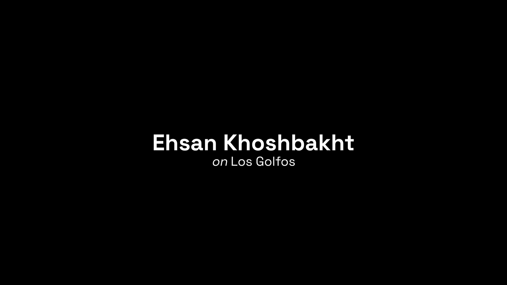Los Golfos Ehsan Koshbakht interview
