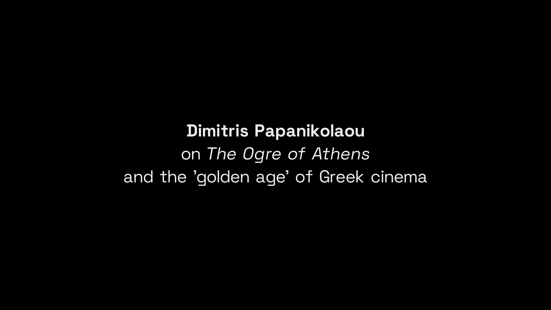 The Ogre of Athens Dimitris Papanikolaou interview