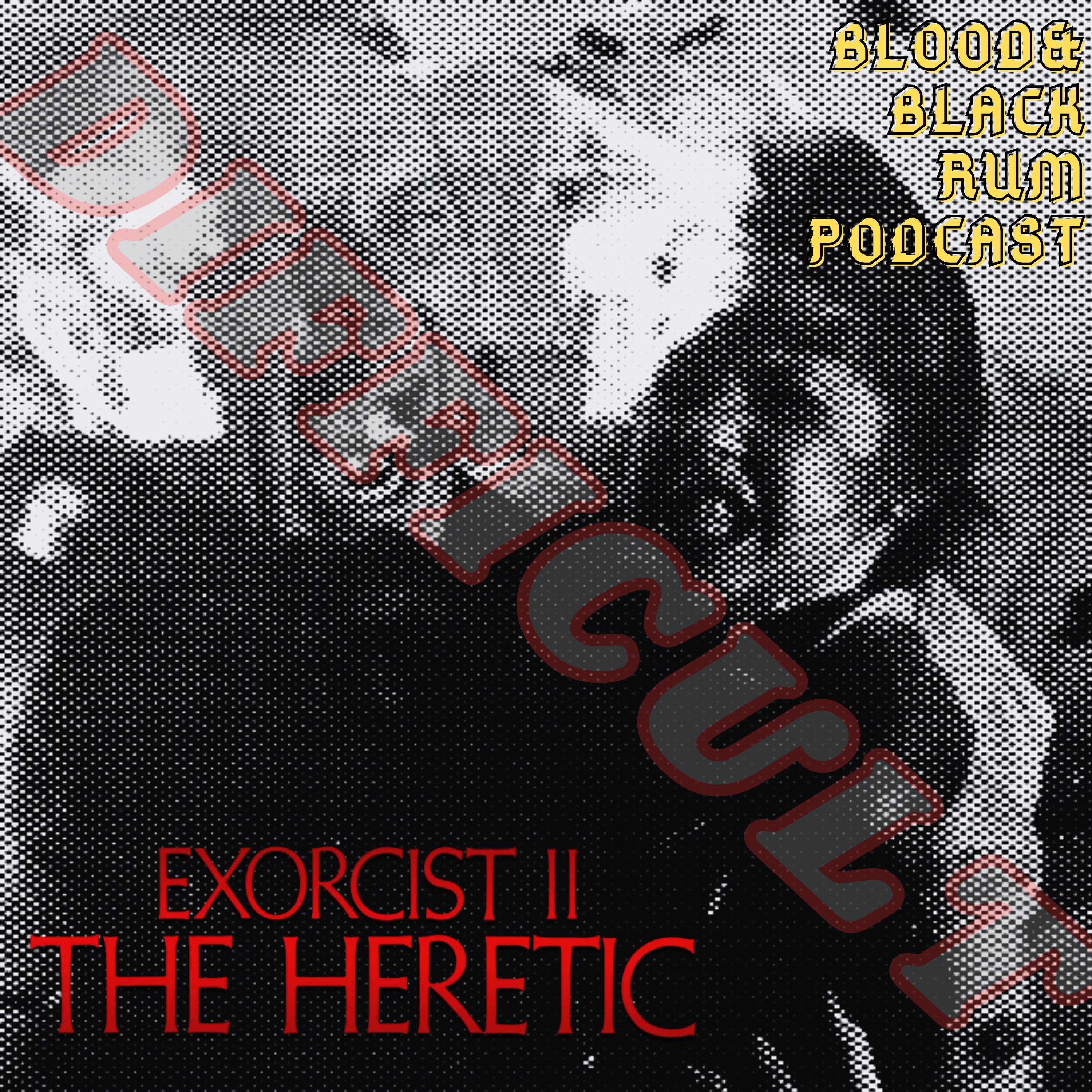 blood and black rum podcast exorcist II: the heretic