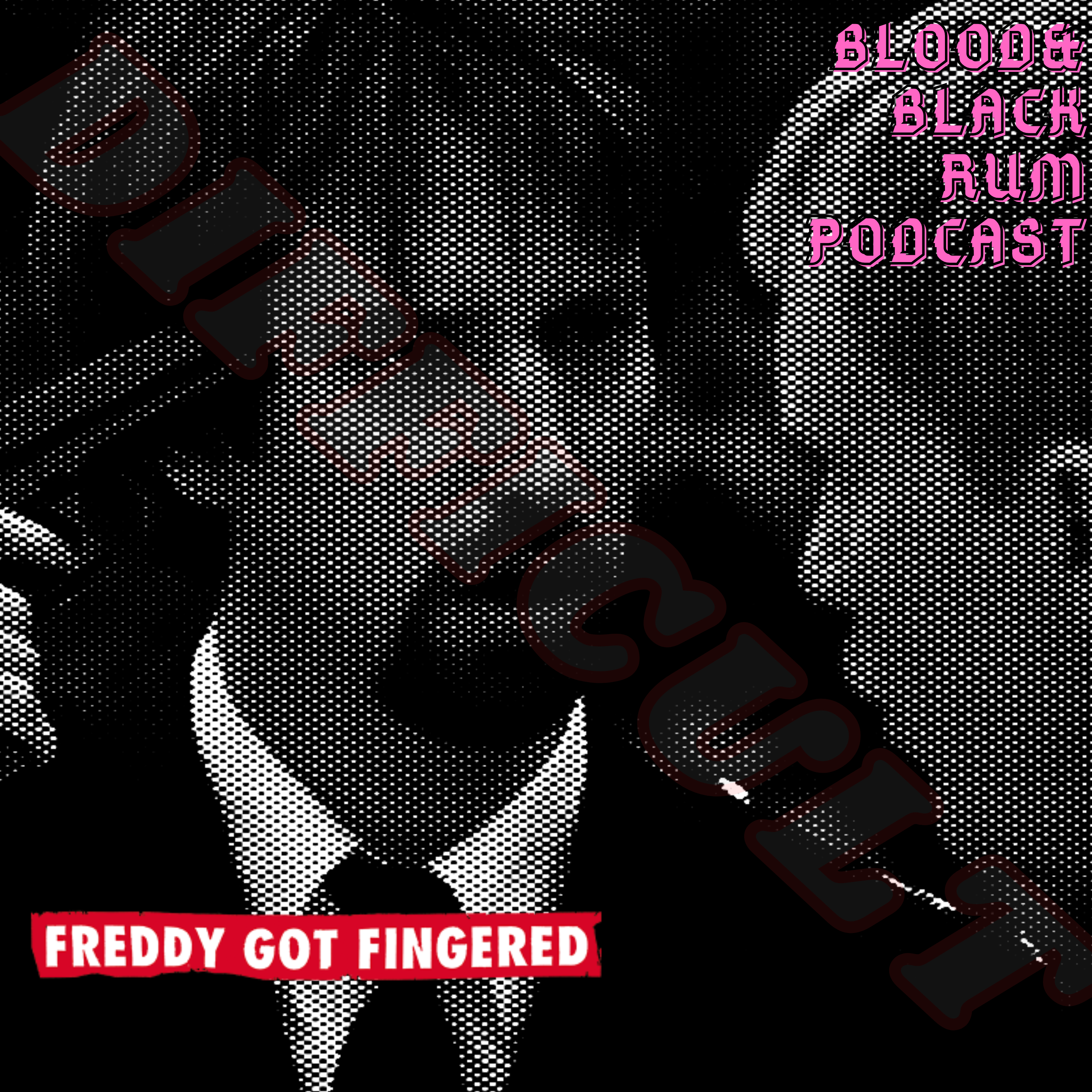 blood and black rum podcast freddy got fingered